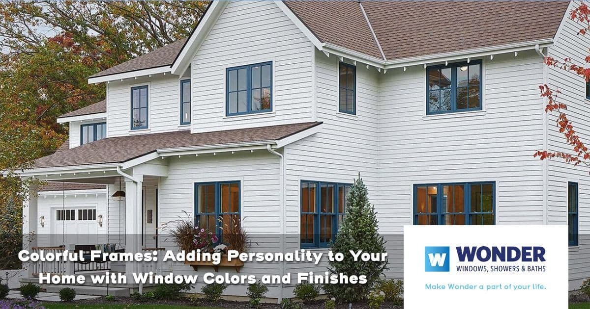 A white two-story house with colored window frames showcases a vibrant and inviting exterior. Text reads: “Colorful Frames: Adding Personality to Your Home.” Wonder Windows logo in the bottom right.